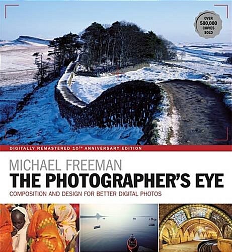 The Photographers Eye Remastered 10th Anniversary : Composition and Design for Better Digital Photographs (Paperback)