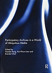 Participatory Archives in a World of Ubiquitous Media (Paperback)