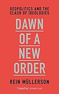 Dawn of a New Order : Geopolitics and the Clash of Ideologies (Hardcover)