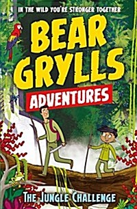 [중고] A Bear Grylls Adventure 3: The Jungle Challenge : by bestselling author and Chief Scout Bear Grylls (Paperback)