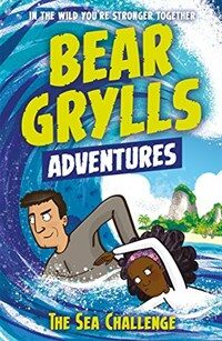 A Bear Grylls Adventure 4: The Sea Challenge : by bestselling author and Chief Scout Bear Grylls (Paperback)