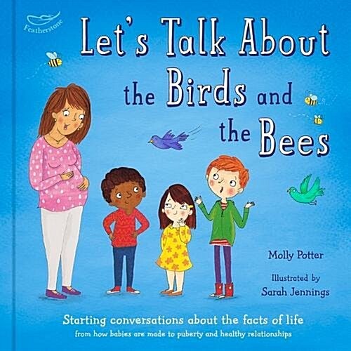 Lets Talk About the Birds and the Bees : A Let’s Talk picture book to start conversations with children about the facts of life (From how babies are  (Hardcover)