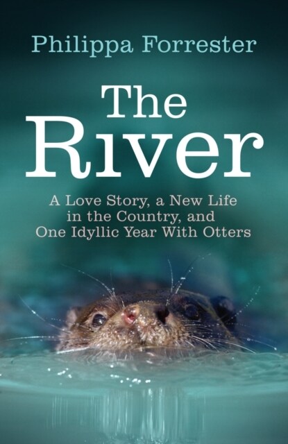 The River : A Love Story, a New Life in the Country, and One Idyllic Year with Otters (Paperback)