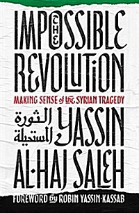 The Impossible Revolution : Making Sense of the Syrian Tragedy (Paperback)