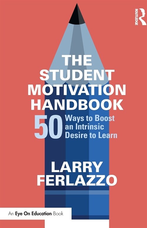The Student Motivation Handbook : 50 Ways to Boost an Intrinsic Desire to Learn (Paperback)
