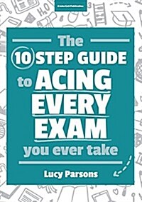 The Ten Step Guide to Acing Every Exam You Ever Take (Paperback)