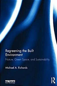 Regreening the Built Environment : Nature, Green Space, and Sustainability (Hardcover)