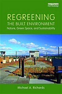 Regreening the Built Environment : Nature, Green Space, and Sustainability (Paperback)