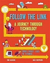Follow the Link: A Journey Through Technology : From Frogs Legs to the Titanic (Hardcover)