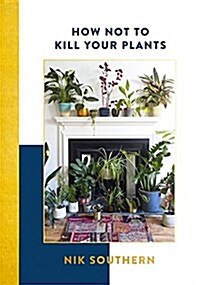 How Not To Kill Your Plants (Hardcover)