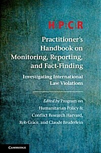 HPCR Practitioners Handbook on Monitoring, Reporting, and Fact-Finding : Investigating International Law Violations (Hardcover)