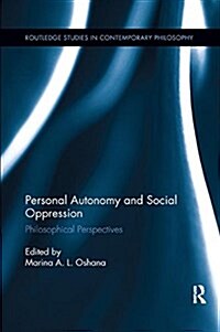 Personal Autonomy and Social Oppression : Philosophical Perspectives (Paperback)