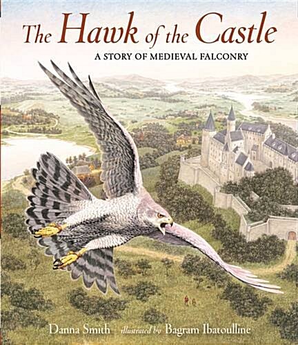 The Hawk of the Castle : A Story of Medieval Falconry (Hardcover)