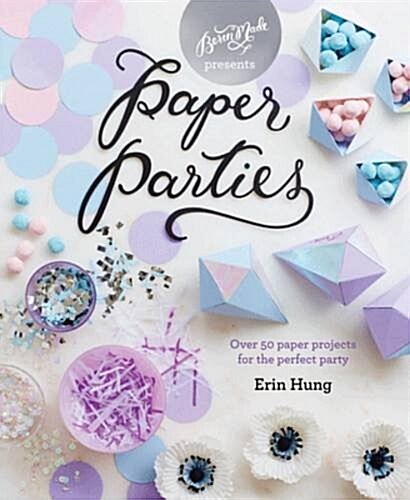 Paper Parties : Over 50 paper projects for the perfect party (Hardcover)