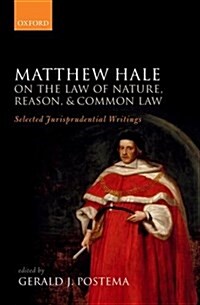 Matthew Hale: On the Law of Nature, Reason, and Common Law : Selected Jurisprudential Writings (Hardcover)