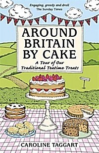 Around Britain by Cake : A Tour of Traditional Teatime Treats (Paperback)