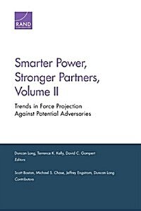 Smarter Power, Stronger Partners: Trends in Force Projection Against Potential Adversaries, Volume II (Paperback)