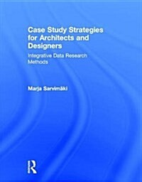Case Study Strategies for Architects and Designers : Integrative Data Research Methods (Hardcover)