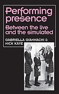 Performing Presence : Between the Live and the Simulated (Paperback)