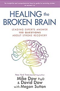 Healing the Broken Brain : Leading Experts Answer 100 Questions About Stroke Recovery (Paperback)