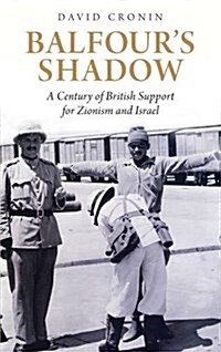 Balfours Shadow : A Century of British Support for Zionism and Israel (Paperback)