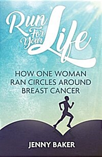 Run for Your Life : How One Woman Ran Circles Around Breast Cancer (Paperback)