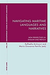 Navigating Maritime Languages and Narratives : New Perspectives in English and French (Paperback, New ed)