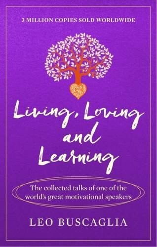 Living, Loving and Learning : The collected talks of one of the world’s great motivational speakers (Paperback)