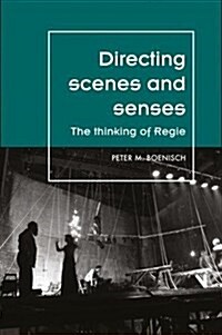 Directing Scenes and Senses : The Thinking of Regie (Paperback)