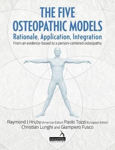 The Five Osteopathic Models : Rationale, Application, Integration - from an Evidence-Based to a Person-Centered Osteopathy (Paperback)