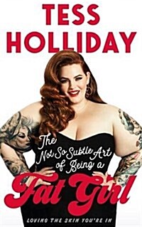 The Not So Subtle Art of Being a Fat Girl : Loving the Skin Youre In (Paperback)