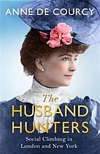 The Husband Hunters : Social Climbing in London and New York (Paperback)