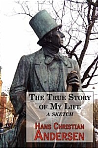 The True Story of My Life - A Sketch. a Story Tellers Autobiography (Paperback)