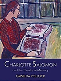 Charlotte Salomon and the Theatre of Memory (Hardcover)