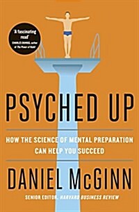 Psyched Up : How the Science of Mental Preparation Can Help You Succeed (Paperback)