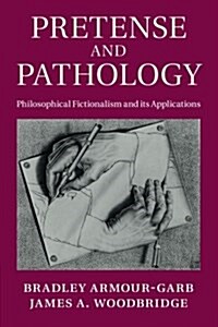 Pretense and Pathology : Philosophical Fictionalism and its Applications (Paperback)