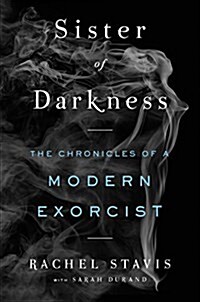 Sister of Darkness: The Chronicles of a Modern Exorcist (Hardcover)