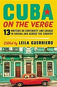 Cuba on the Verge: 12 Writers on Continuity and Change in Havana and Across the Country (Hardcover)