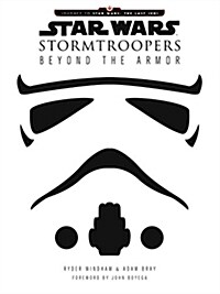 Star Wars Stormtroopers: Beyond the Armor (Hardcover)