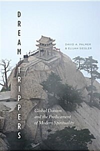 Dream Trippers: Global Daoism and the Predicament of Modern Spirituality (Paperback)