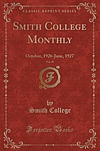 Smith College Monthly, Vol. 35: October, 1926-June, 1927 (Classic Reprint) (Paperback)