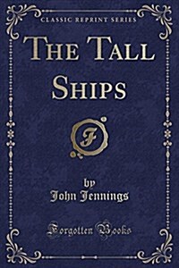 The Tall Ships (Classic Reprint) (Paperback)