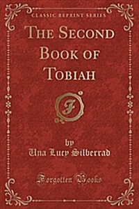 The Second Book of Tobiah (Classic Reprint) (Paperback)