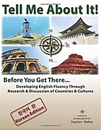 Tell Me about It! Before You Get There...: Developing English Fluency Through Research & Discussion of Countries & Cultures (Paperback + Journal + YouTube Audio, Revised Edition)