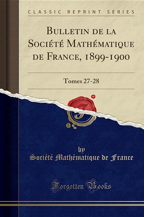 Bulletin de La Societe Mathematique de France, 1899-1900: Tomes 27-28 (Classic Reprint) (Paperback)