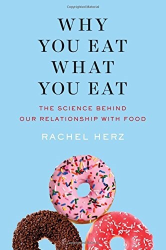 Why You Eat What You Eat: The Science Behind Our Relationship with Food (Hardcover)