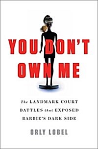 You Dont Own Me: How Mattel V. MGA Entertainment Exposed Barbies Dark Side (Hardcover)