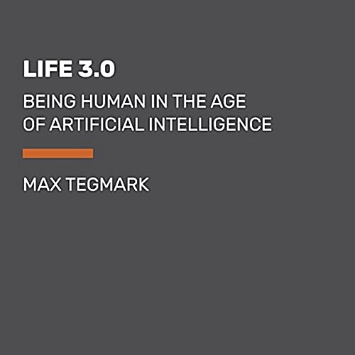 Life 3.0: Being Human in the Age of Artificial Intelligence (Audio CD)