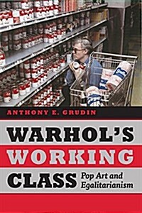 Warhols Working Class: Pop Art and Egalitarianism (Hardcover)