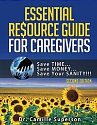 Essential Resource Guide for Caregivers: Save Time, Save Money, Save Your Sanity! (Third Edition 2018) (Paperback)